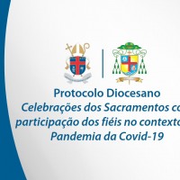 Protocolo Diocesano para as Celebrações dos Sacramentos com participação dos fiéis no contexto da Pandemia da Covid-19.