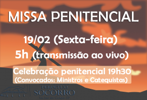 Missa Penitencial 19 02 - 5h ao vivo e celebração 19h30