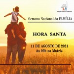 Hora Santa – dia 11/08 às 9h na igreja Matriz.