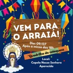 Arraiá da Comunidade N. Sra. Aparecida –  09 de Julho.