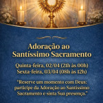 Adoração ao Santíssimo dias 02 e 03 de Abril.