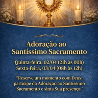 Adoração ao Santíssimo dias 02 e 03 de Abril.